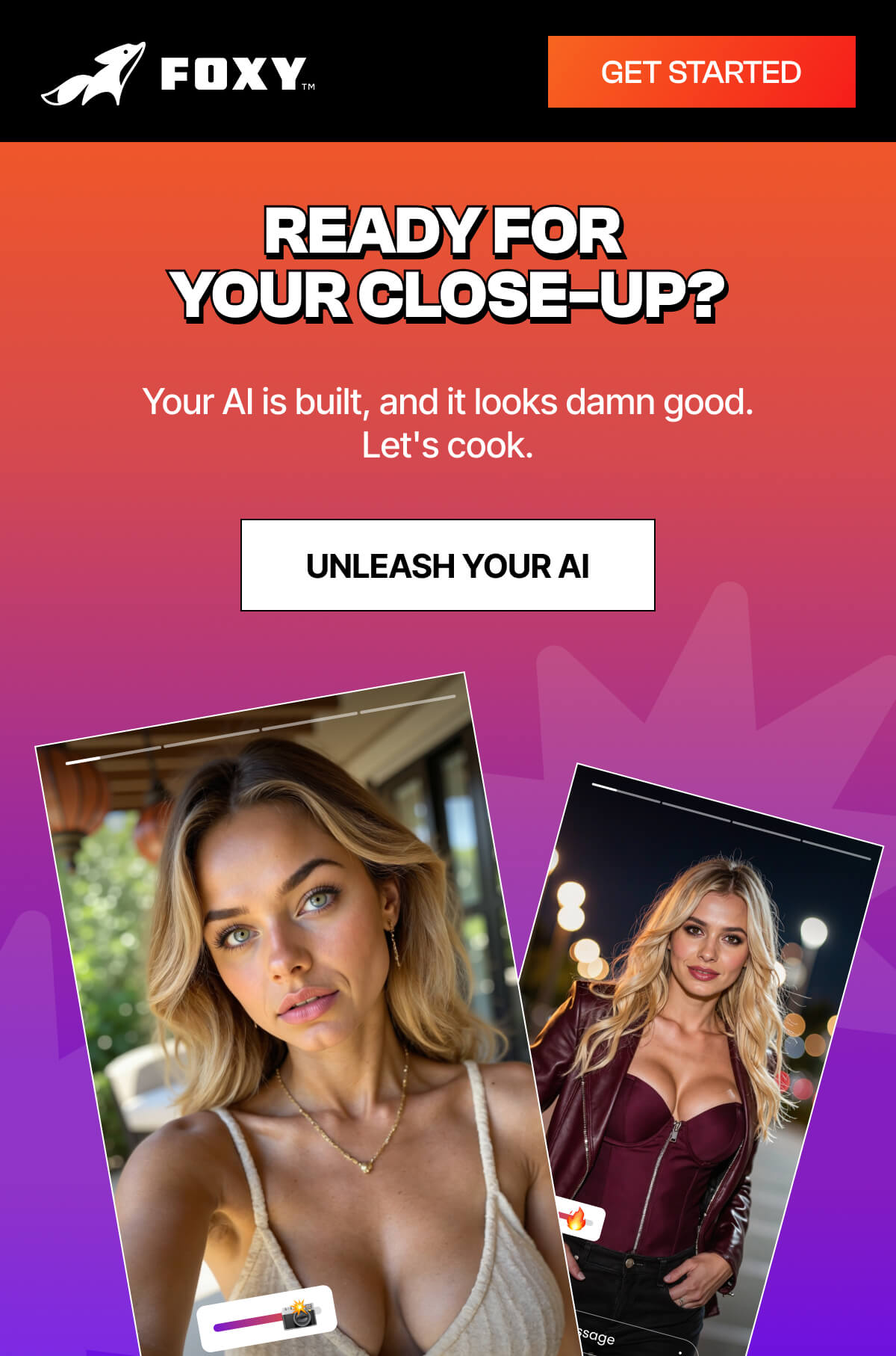 Ready For  Your Close-Up? Your AI is built, and it looks damn good. Let's cook.