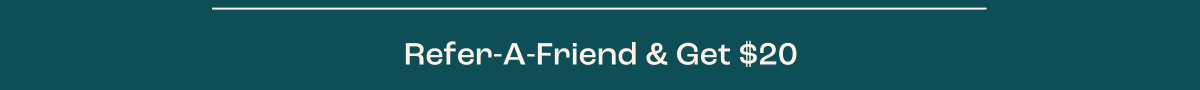 Refer a Friend & Get $20