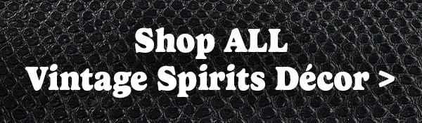 Shop ALL Vintage Spirits Décor >