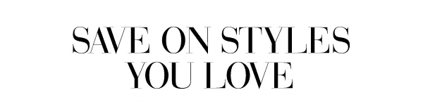 Save on styles you love