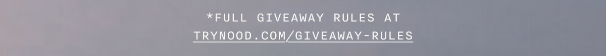 *Full giveaway rules at trynood.com/giveaway-rules