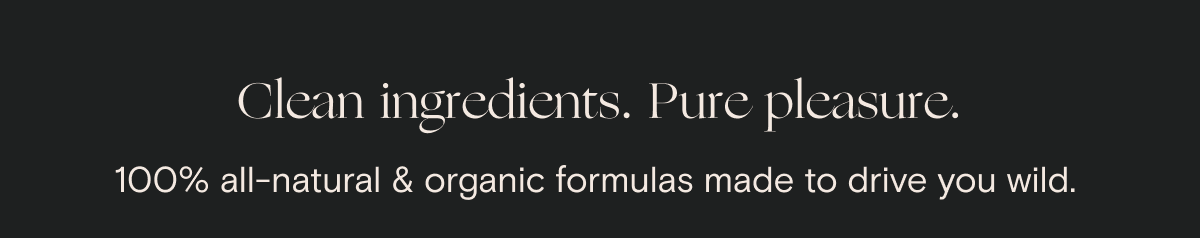 Clean ingredients. Pure pleasure.