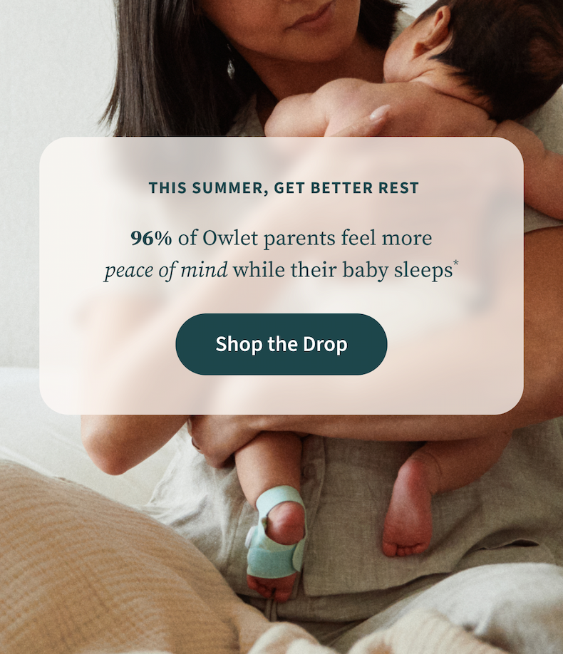 This Summer, Get Better Rest | 96% of Owlet parents feel more peace of mind while their baby sleeps* | Shop the Drop