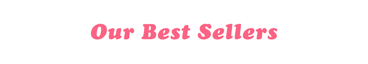 Our Best Sellers
