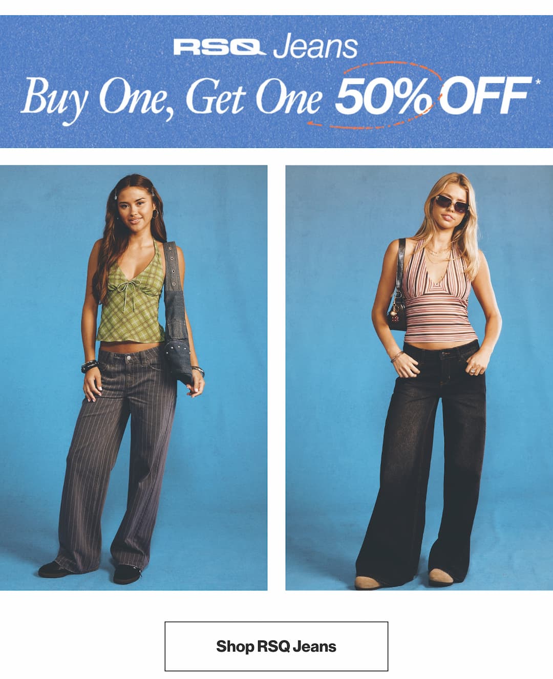 RSQ Jeans BOGO 50% Off