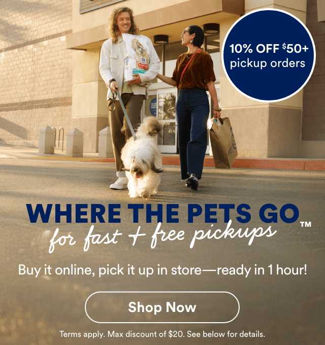 10% OFF $50+ pickup orders. Where the pets go for fast + free pickups. Buy it online, pick it up in store—ready in 1 hour! *Shop Now* Terms apply. Max discount of $20. See below for details.