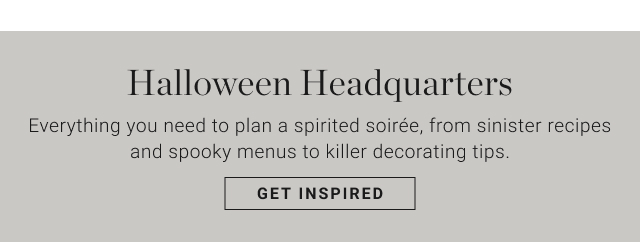 Halloween Headquarters  - Everything you need to plan a spirited soirée, from sinister recipes and spooky menus to killer decorating tips. get inspired