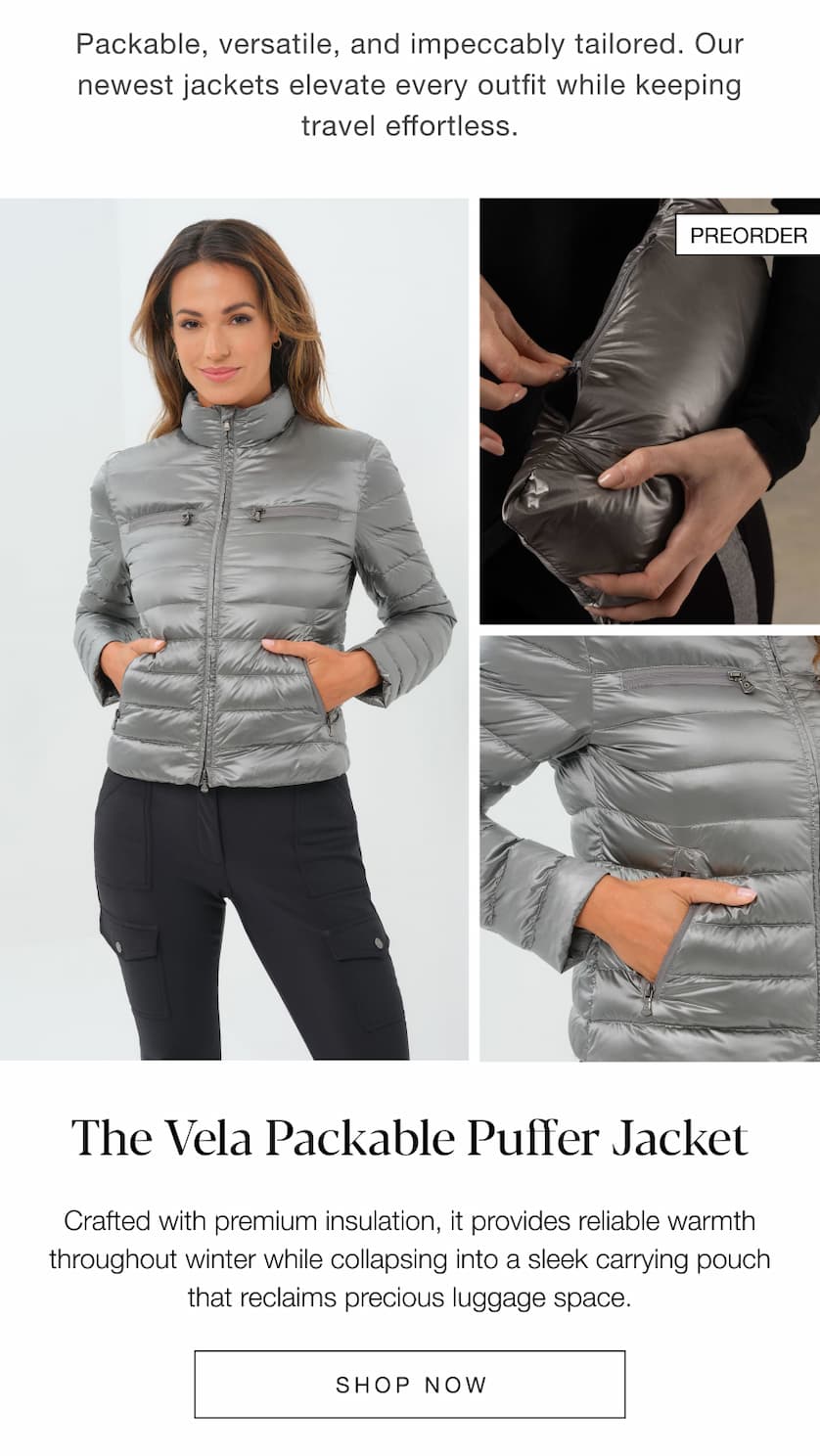 Packable, versatile, and impeccably tailored. Our newest jackets elevate every outfit while keeping travel effortless. The Vela Packable Puffer Jacket. SHOP NOW