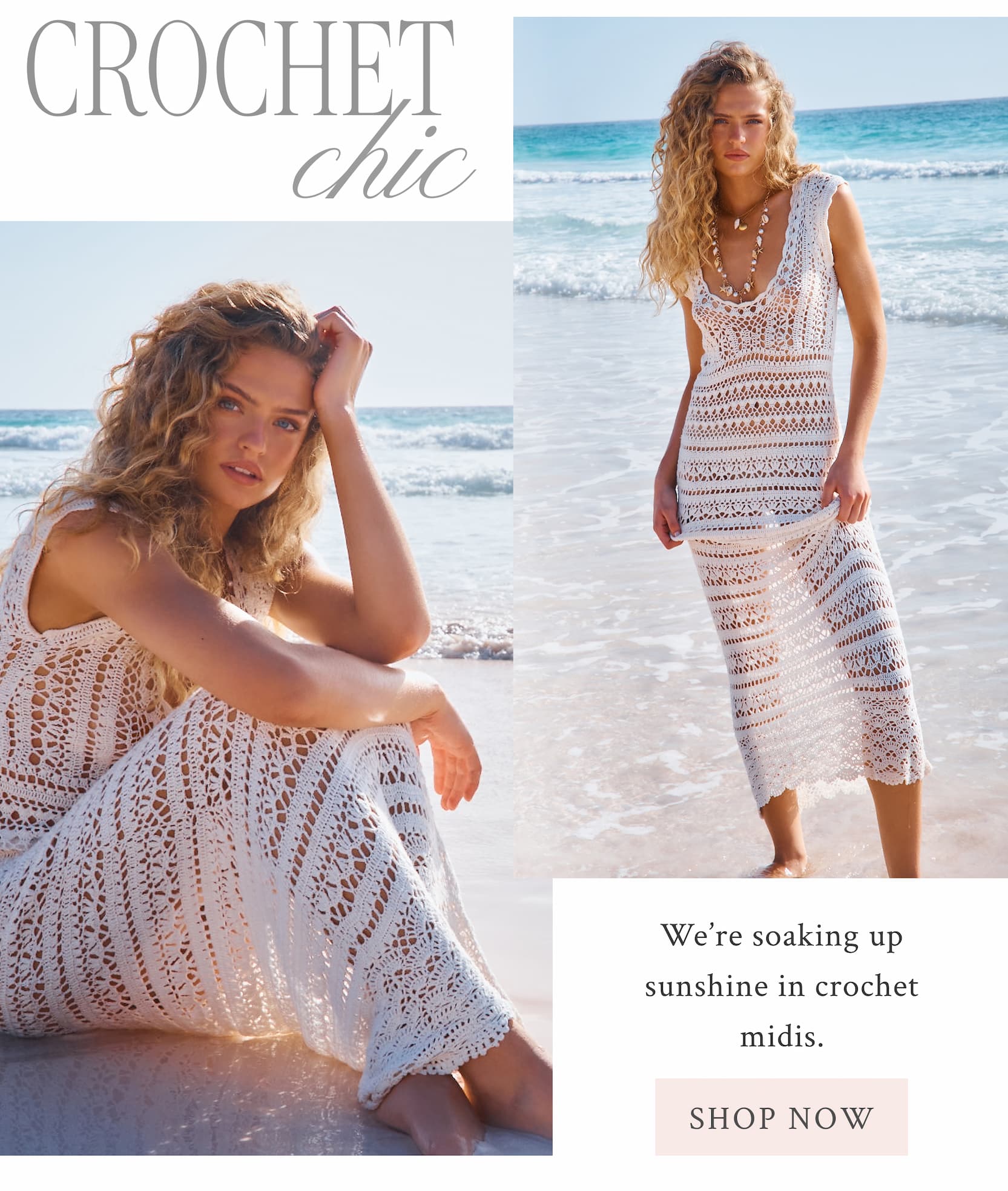 Crochet Chic We’re soaking up sunshine in crochet midis.  <SHOP NOW>