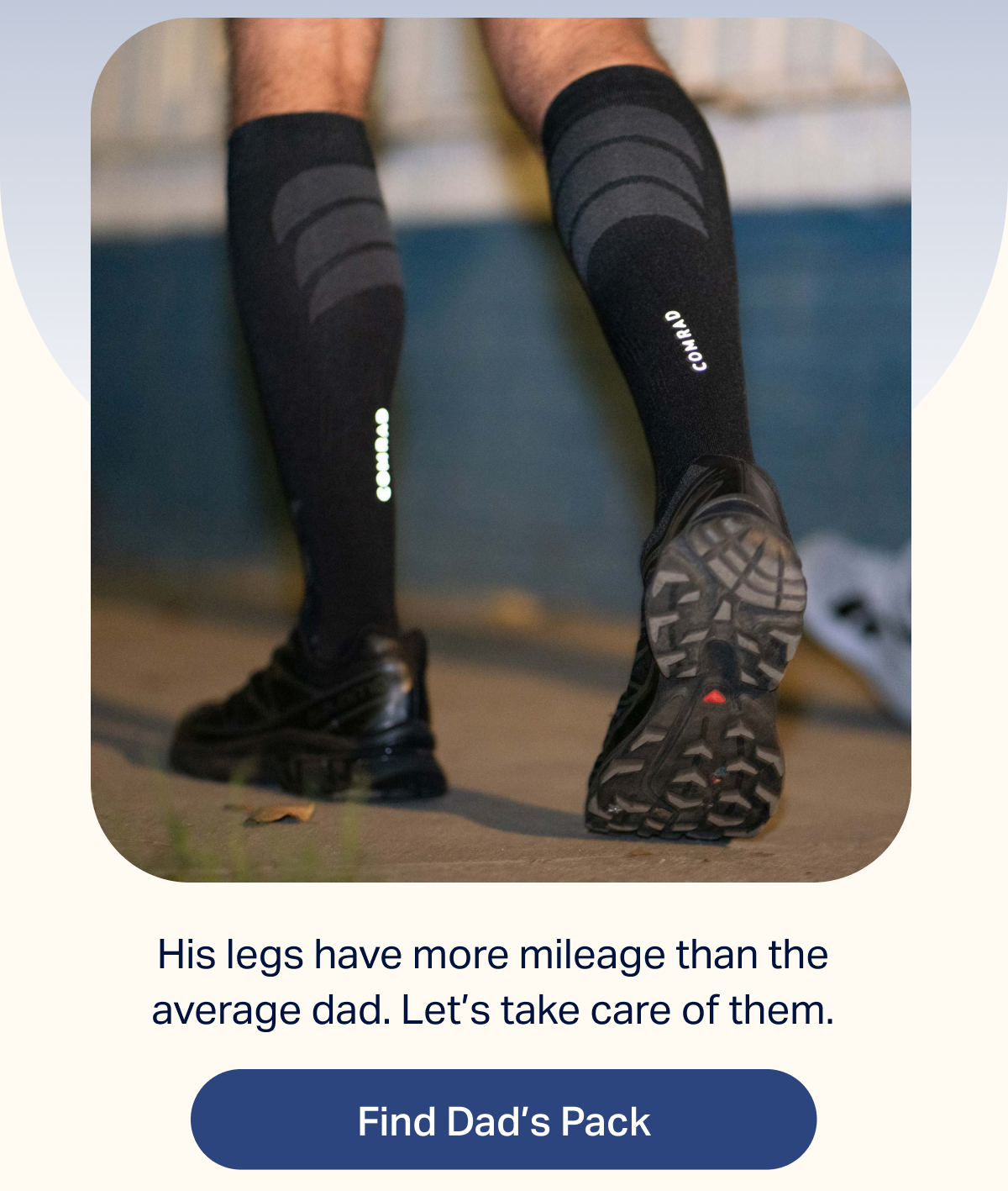 His legs have more mileage than the average dad. Let’s take care of them. | Find Dad's Pack
