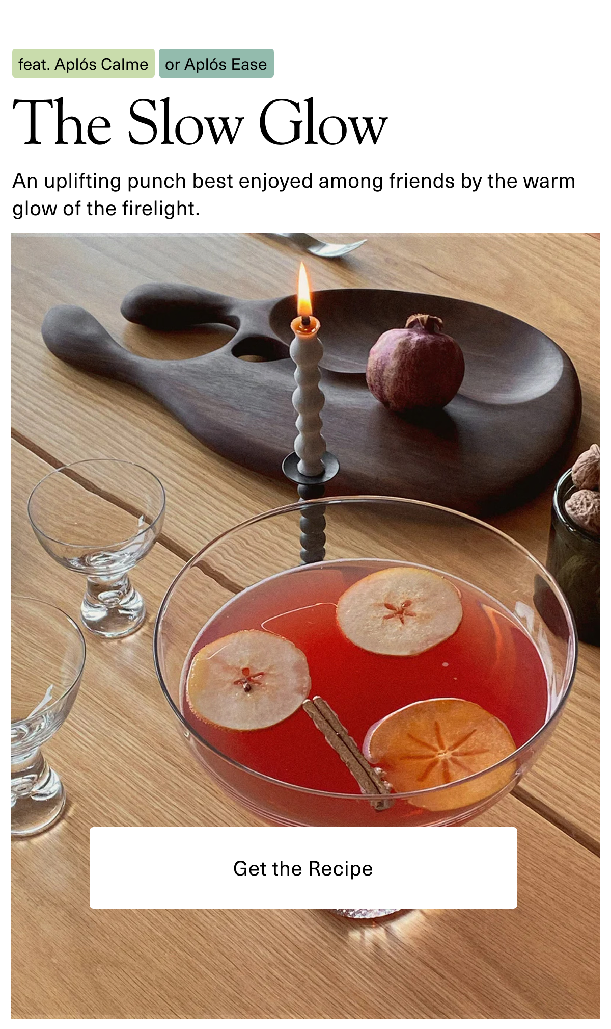 The Slow Glow: An uplifting punch best enjoyed among friends by the warm glow of the firelight.