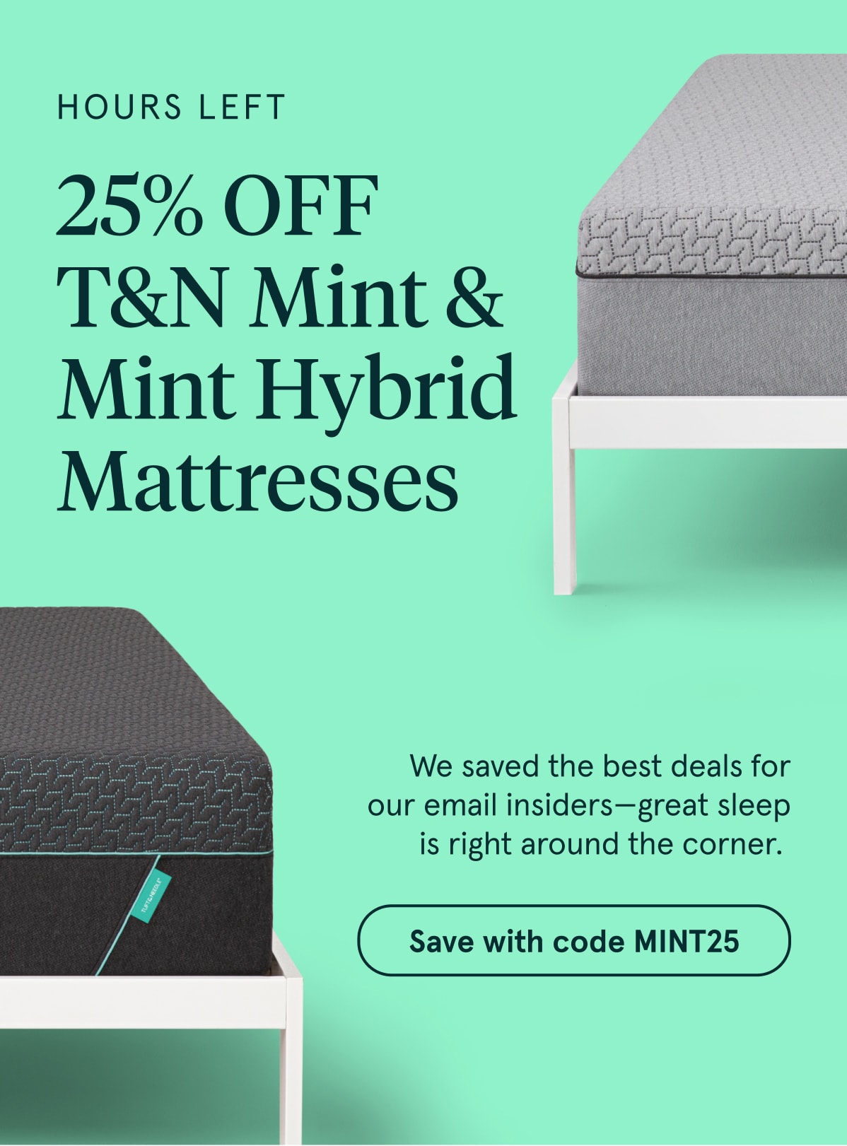 Hours Left | 25% Off T&N Mint & Mint Hybrid Mattresses | Save with code MINT25