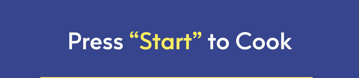 Press Start to Cook