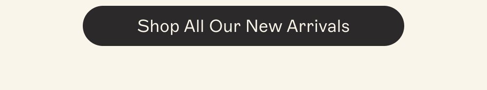 Shop all our new arrivals