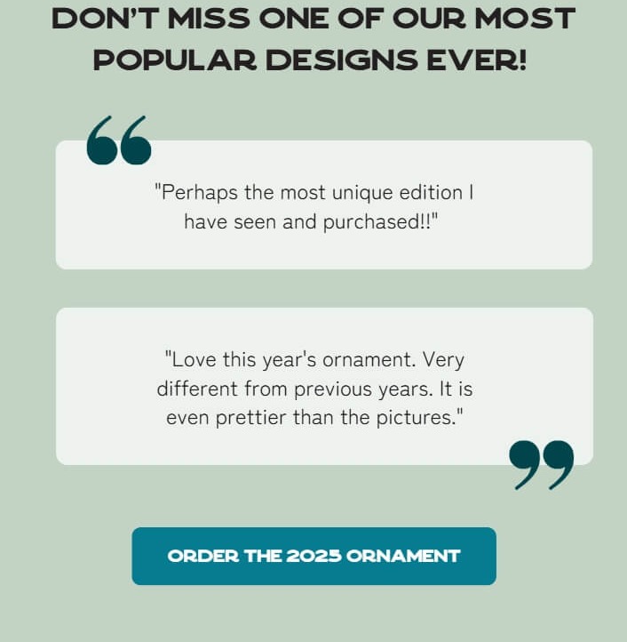 Don't miss one of our most popular designs ever! "Perhaps the most unique edition I have seen and purchased!!"  "Love this year's ornament. Very different from previous years. It is even prettier than the pictures."
