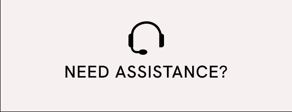 NEED ASSISTANCE?