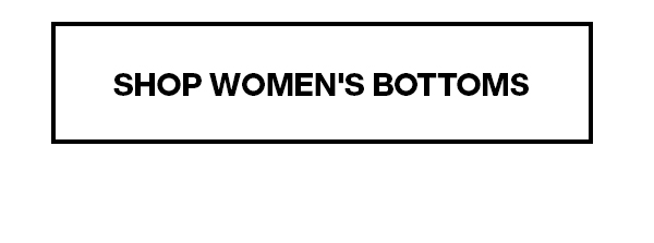 SHOP WOMEN'S BOTTOMS