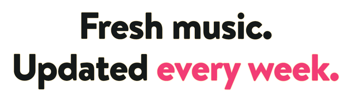Headline text which says, 'Fresh music. Updated every week.'