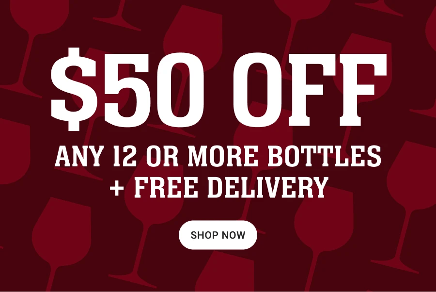 $50 OFF
ANY 12 OR MORE BOTTLES
+ FREE DELIVERY
SHOP NOW
