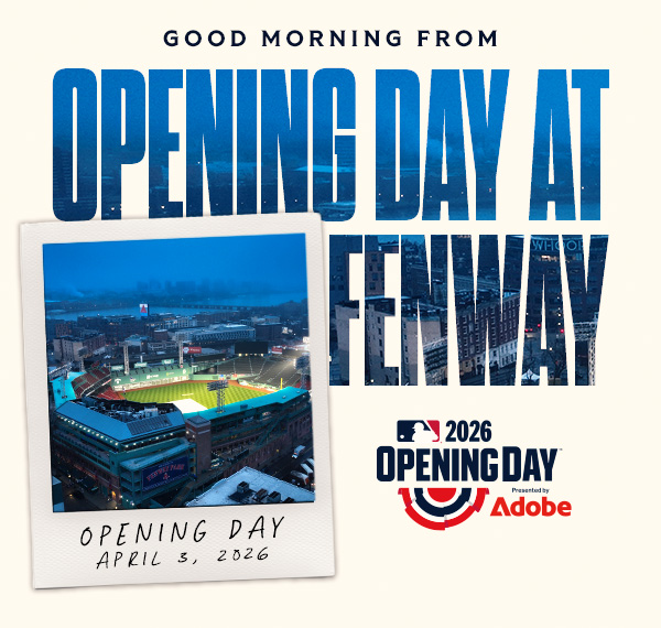 Good morning from Opening Day at Fenway | April 3, 2026