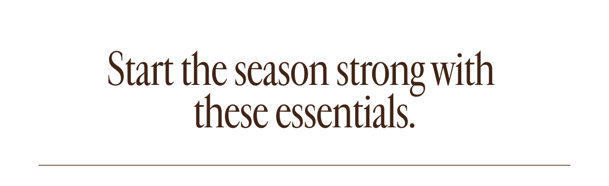 Start the season strong with these essentials