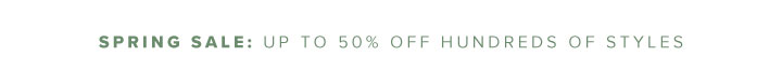 Spring Sale: Up to 50% Off Hundreds of Styles