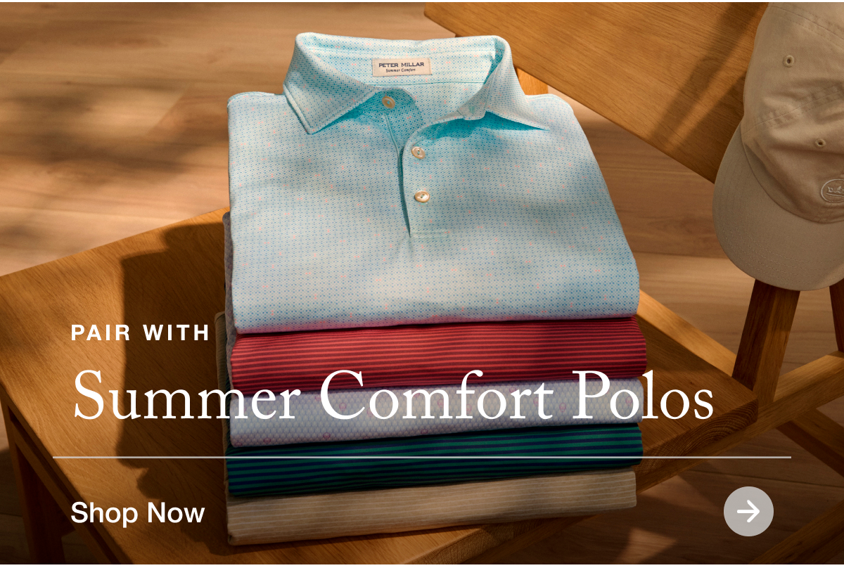 PAIR WITH SUMMER COMFORT POLOS | Shop Now