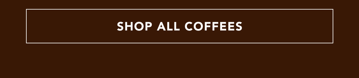 SHOP ALL COFFEES