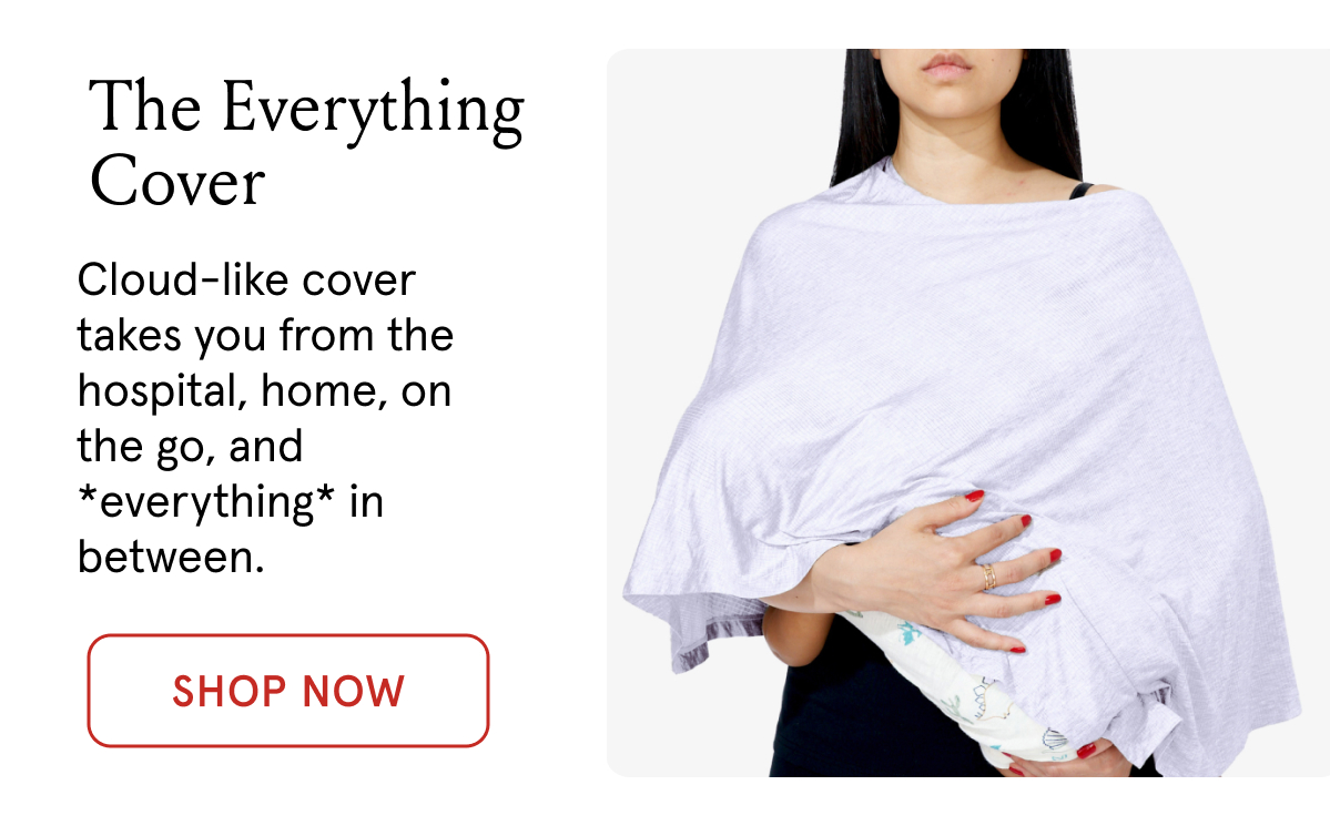 The Everything Cover. Cloud-like cover takes you from the hospital, home, on the go, and *everything* in between.