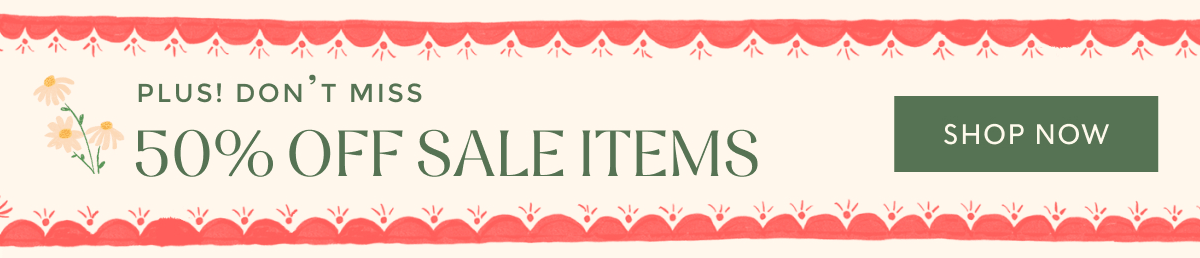 PLUS! DON'T MISS 50% OFF SALE ITEMS | SHOP NOW