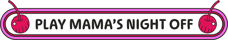 PLAY MAMA'S NIGHT OFF