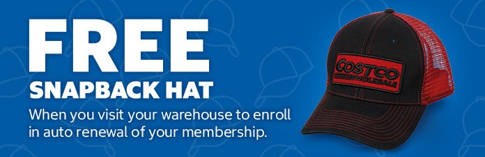 Visit your warehouse to enroll in auto renewal of your membership to get a free snapback hat