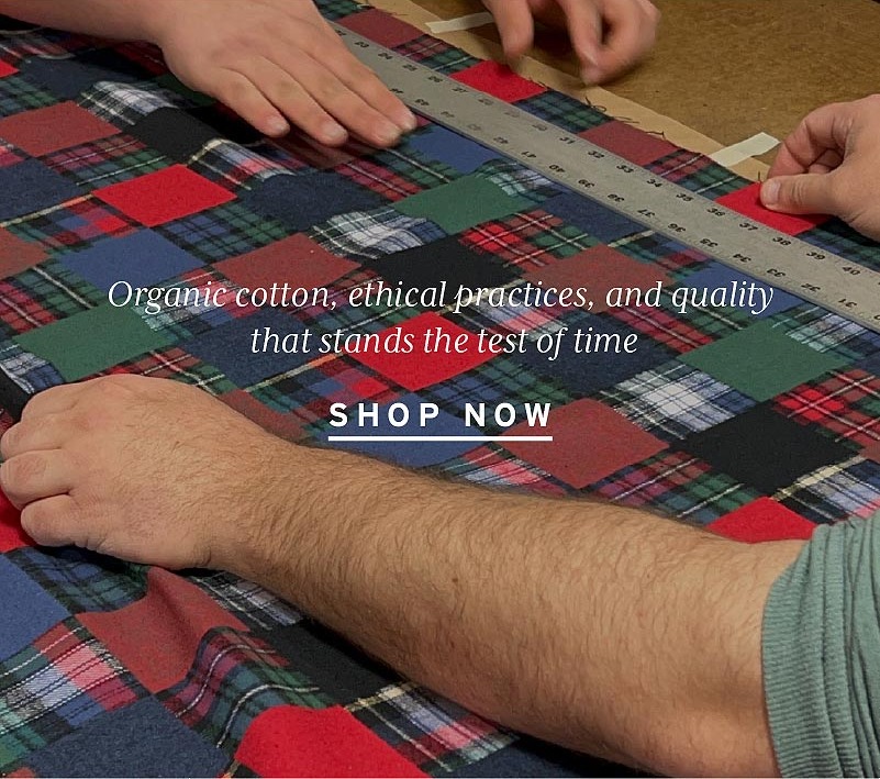 Organic cotton & quality that stands the test of time