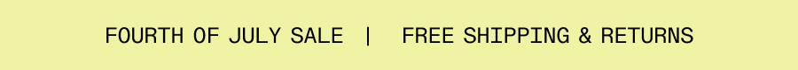 Fourth of July Sale | Free Shipping & Returns