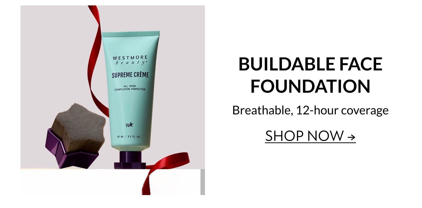 BUILDABLE FACE FOUNDATION Breathable, 12-hour coverage SHOP NOW →