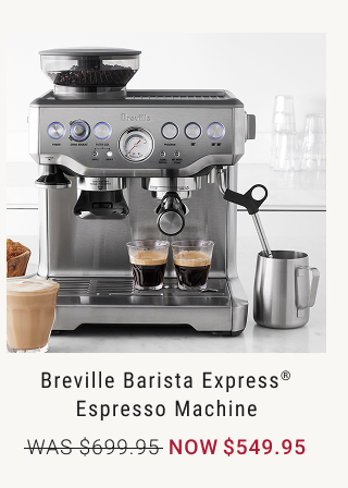 Breville Barista Express® Espresso Machine NOW $549.95