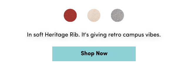 In sift Heritage Rib. | It's giving retro campus vibes | Shop Now >