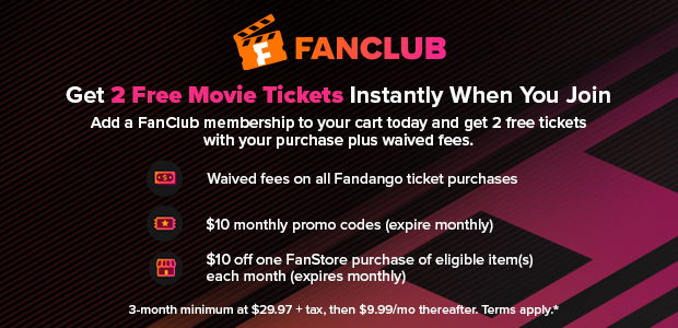 FANCLUB - GET 2 FREE MOVIE TICKETS INSTANTLY WHEN YOU JOIN - ADD A FANCLUB MEMBERSHIP TO YOUR CART TODAY AND GET 2 FREE TICKETS WITH YOUR PURCHASE PLUS WAIVED FEES