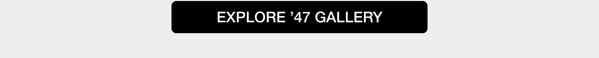 EXPLORE ’47 GALLERY