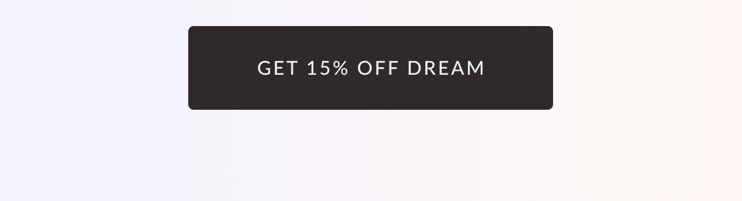 Get 15% off Dream