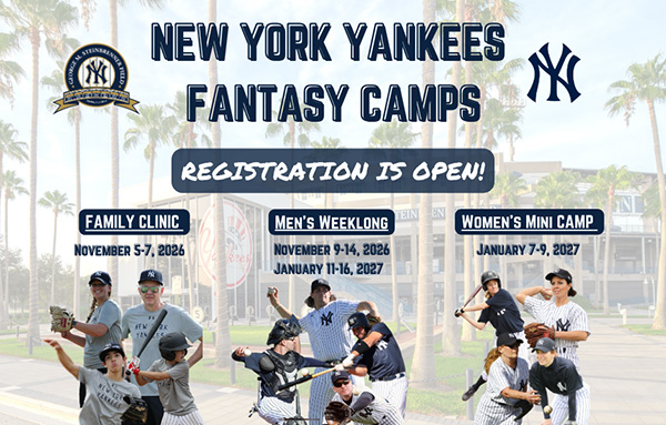 New York Yankees Fantasy Camps | Registration is Open! | Family Clinic: November 5-7, 2026 | Men’s Weeklong: November 9-14, 2026 / January 11-16, 2027 | Women’s Mini Camp: January 7-9, 2027