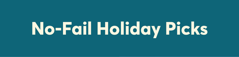 No Fail Holiday Picks