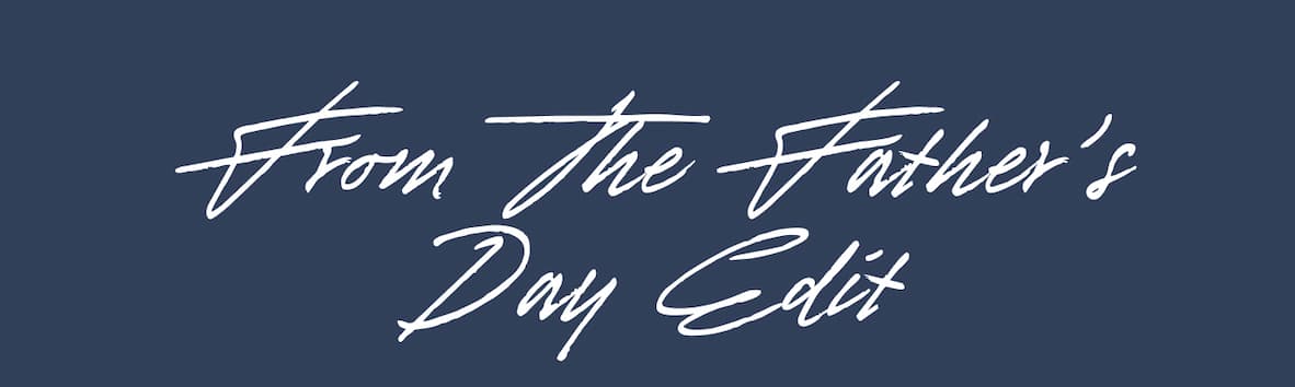 From The Father’s Day Edit