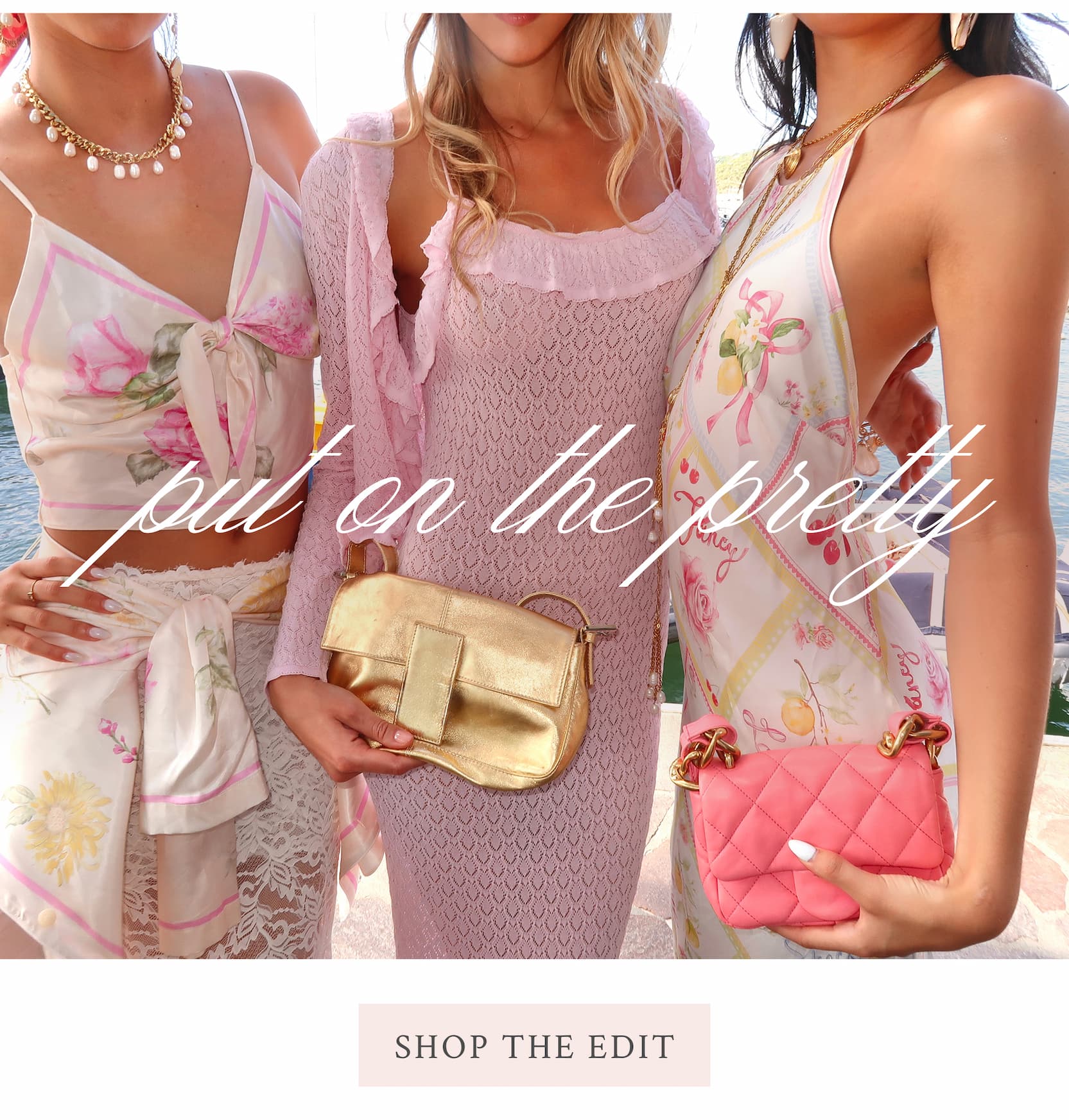 Put On The Pretty <SHOP THE EDIT>