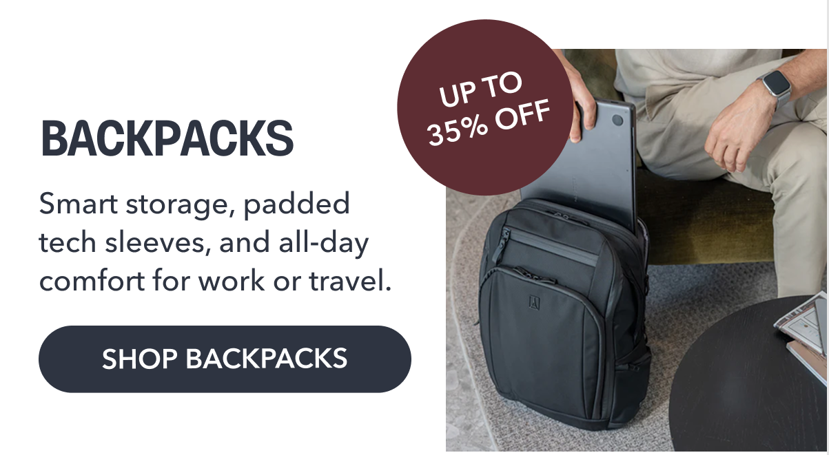 UP TO 35% OFF | BACKPACKS | Smart storage, padded tech sleeves, and all‑day comfort for work or travel. | SHOP BACKPACKS 