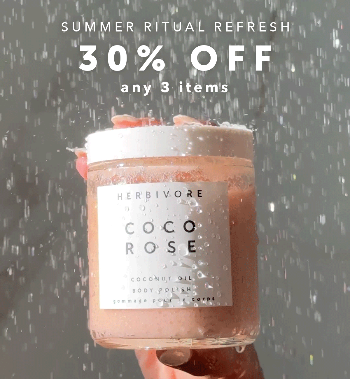 SUMMER RITUAL REFRESH: 30% OFF any 3 items.