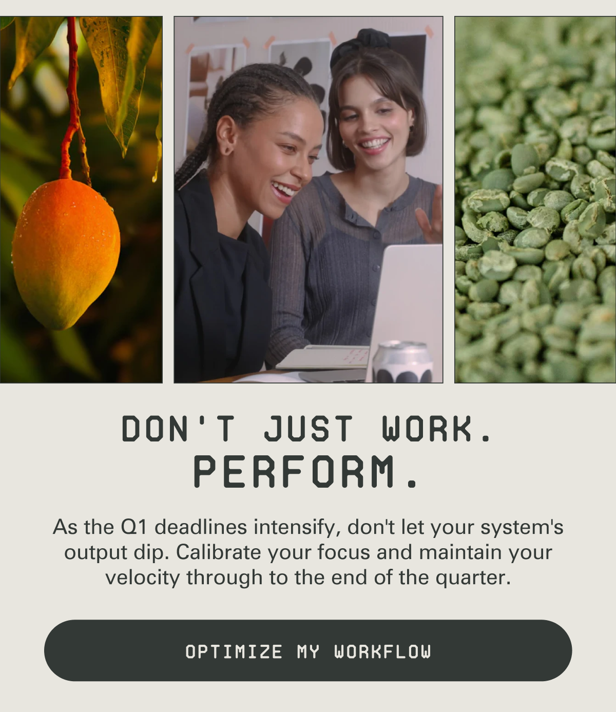 Don't just work, perform