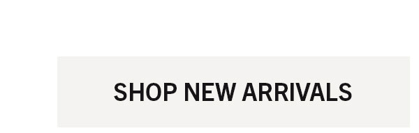 SHOP NEW ARRIVALS 
