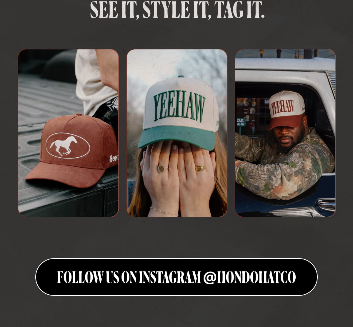 SEE IT, STYLE IT, TAG IT. | FOLLOW US ON INSTAGRAM @HONDOHATCO