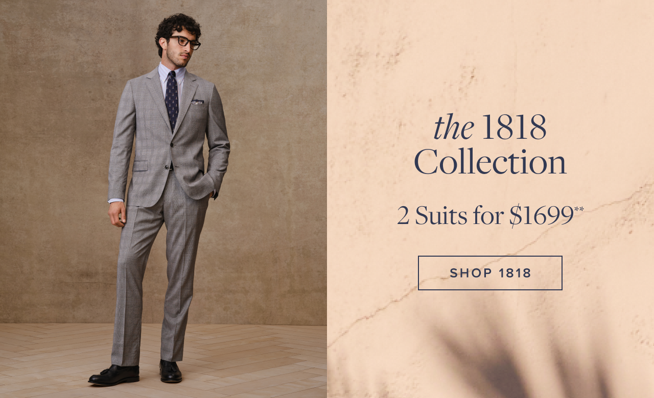 the 1818 Collection 2 Suits for $1699 Shop 1818